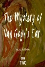 The Mystery of Van Gogh&rsquo;s Ear