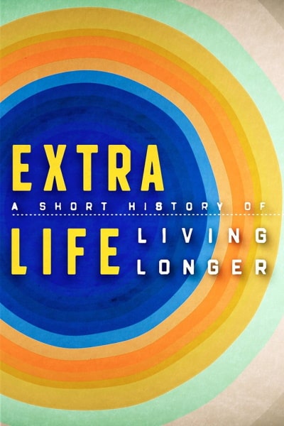 Extra Life: A Short History of Living Longer - Season 1